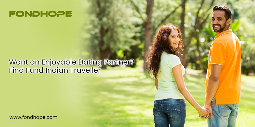 Want an Enjoyable Dating Partner? Find Fund Indian Traveller